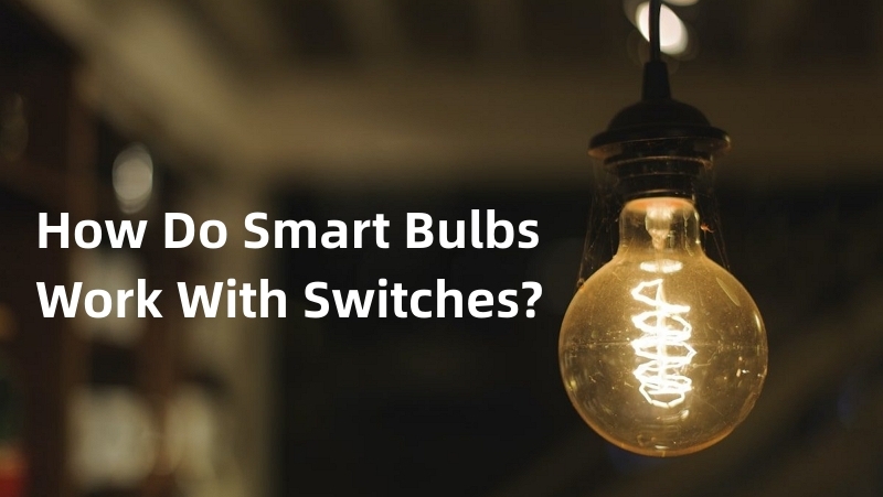 How Do Smart Bulbs Work With Switches