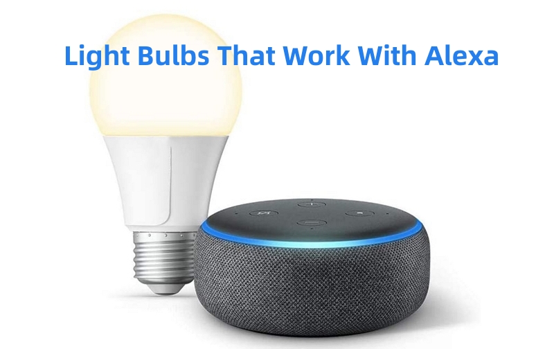 2023 Recommended] Light Bulbs That Work With Alexa