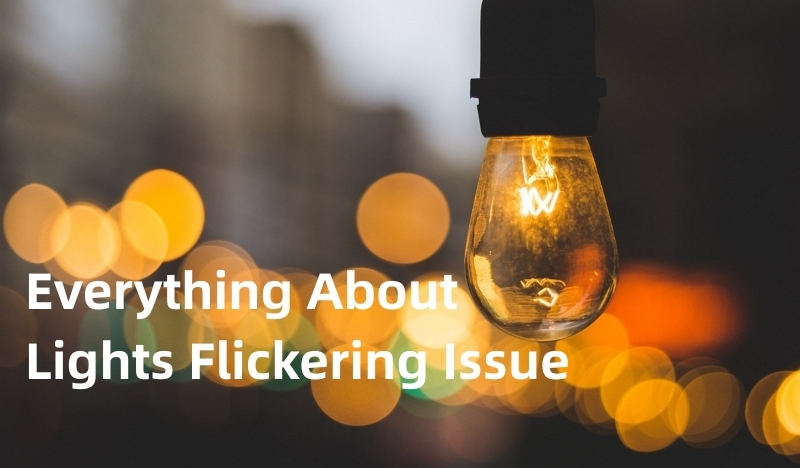 Light Flickering: Causes, Solutions and Recommendations in 2023